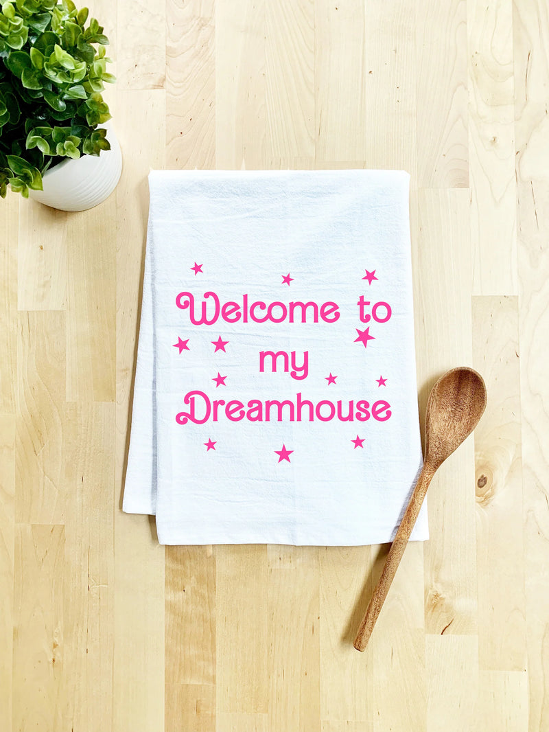 Welcome To My Dreamhouse Dish Towel