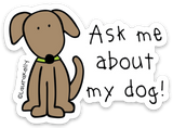 Sticker “Ask me about my dog!”