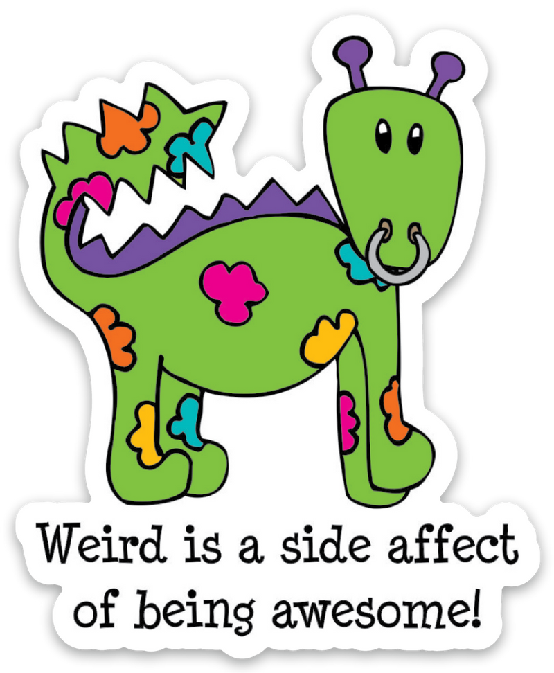 “Weird is a side affect of being awesome!”  Dragon Sticker