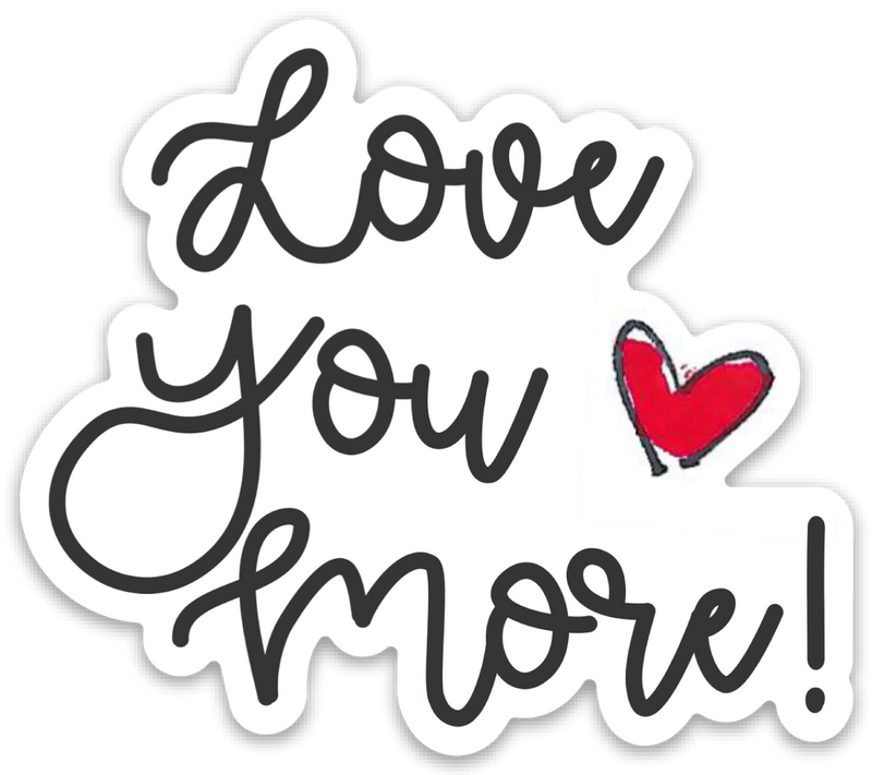 “Love you More” Sticker