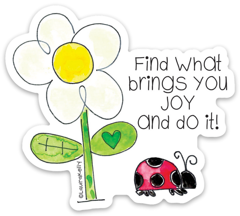 “Find what brings you joy and do it” Sticker