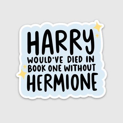 Harry Would've Died Without Hermione Sticker - Harry Potter