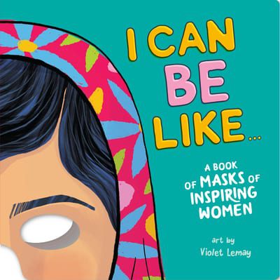 I Can Be Like. . . A Book of Masks of Inspiring Women